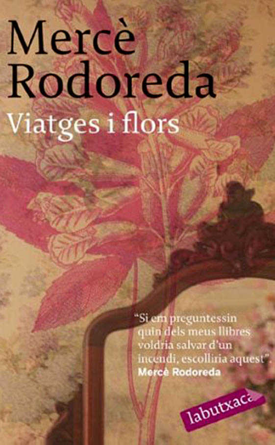 Viatges i flors (Labutxaca, 2007) Autora: Mercè Rodoreda.