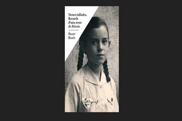 ‘Trenes tallades. Records d’una nena de Rússia’ de Roser Rosés