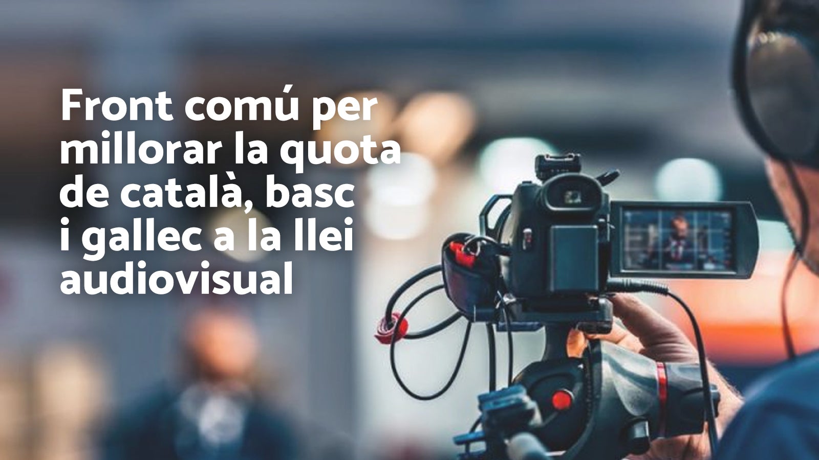 Entitats d’arreu de l’Estat exigeixen als partits que esmenen la llei audiovisual per garantir quotes substancials de català, basc i gallec