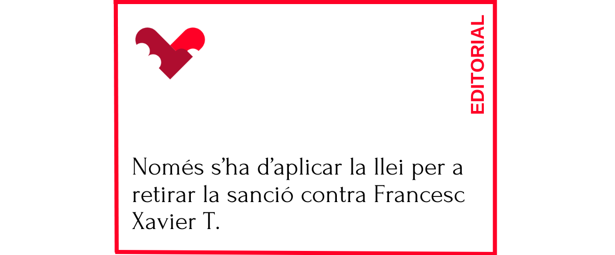 Només s’ha d’aplicar la llei per a retirar la sanció contra Francesc Xavier T.