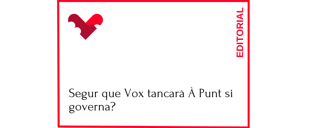 Segur que Vox tancarà À Punt si governa?